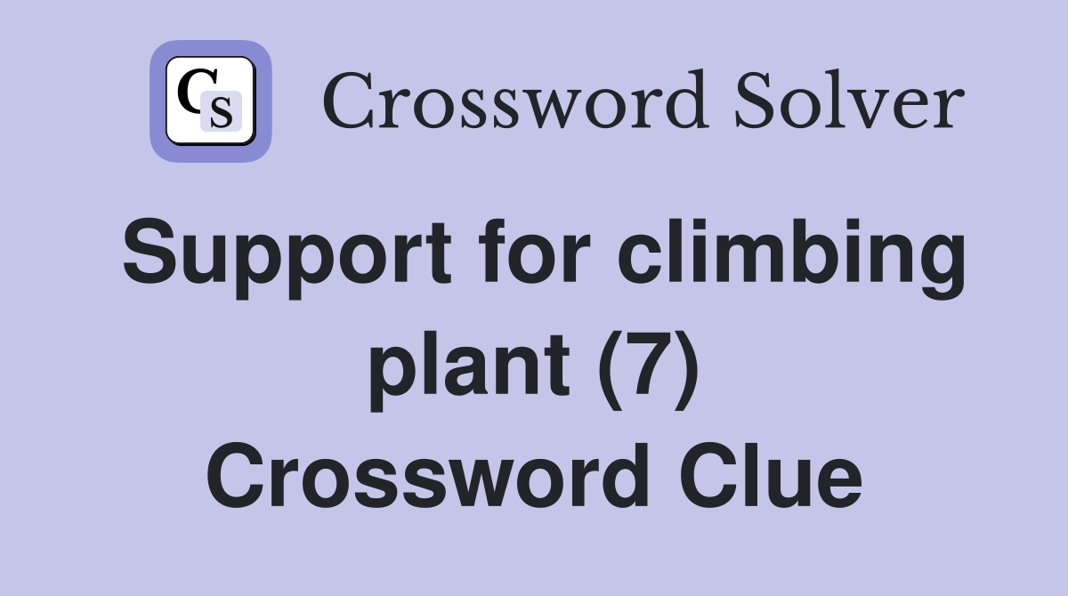 Support for climbing plant (7) Crossword Clue Answers Crossword Solver